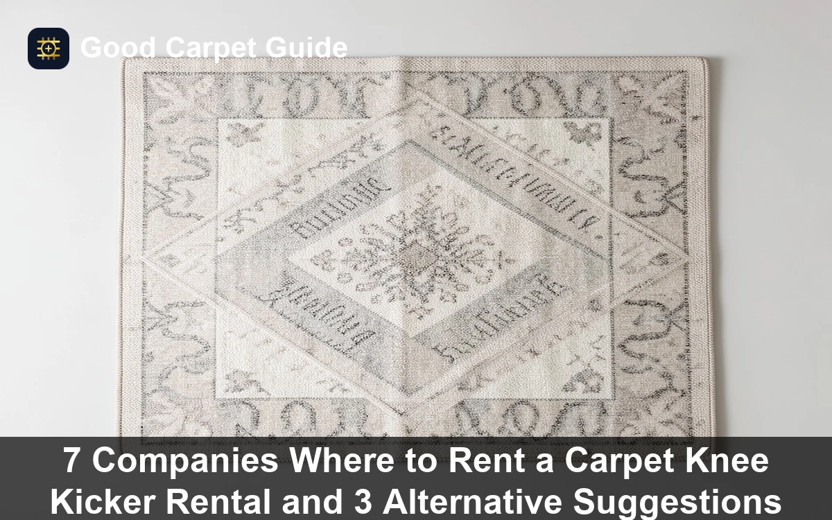 Premium 7 Companies Where to Rent a Carpet Knee Kicker Rental and 3 Alternative Suggestions carpet and rug guide